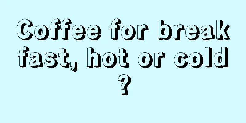 Coffee for breakfast, hot or cold?