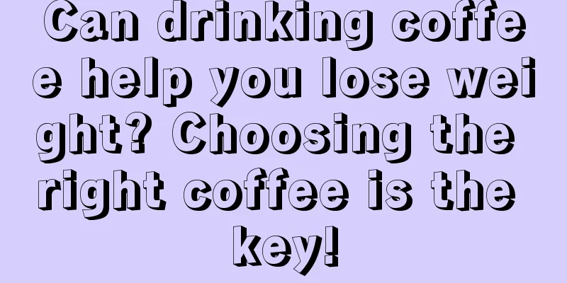 Can drinking coffee help you lose weight? Choosing the right coffee is the key!