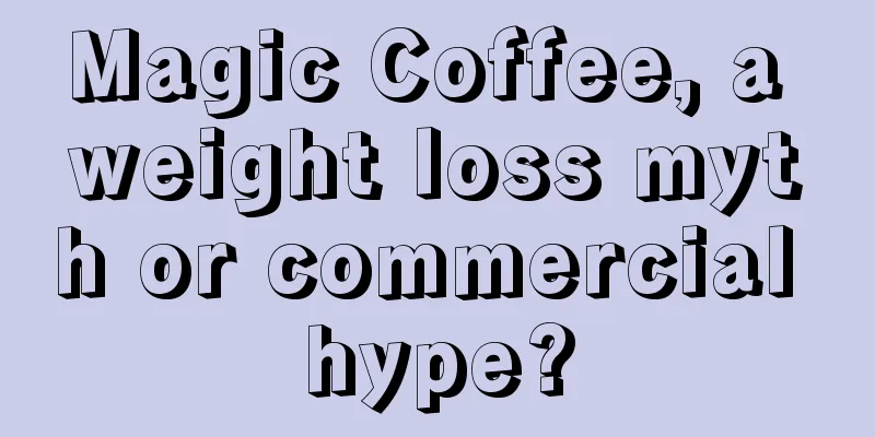 Magic Coffee, a weight loss myth or commercial hype?