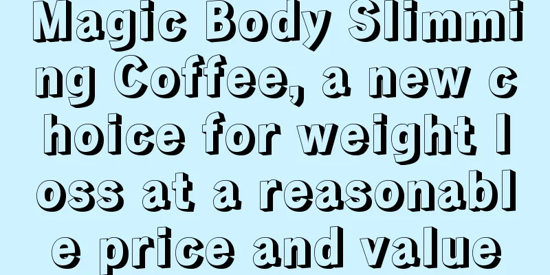 Magic Body Slimming Coffee, a new choice for weight loss at a reasonable price and value