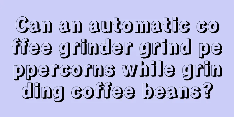 Can an automatic coffee grinder grind peppercorns while grinding coffee beans?