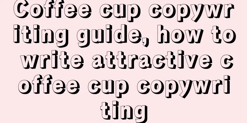 Coffee cup copywriting guide, how to write attractive coffee cup copywriting