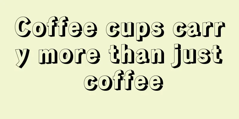 Coffee cups carry more than just coffee