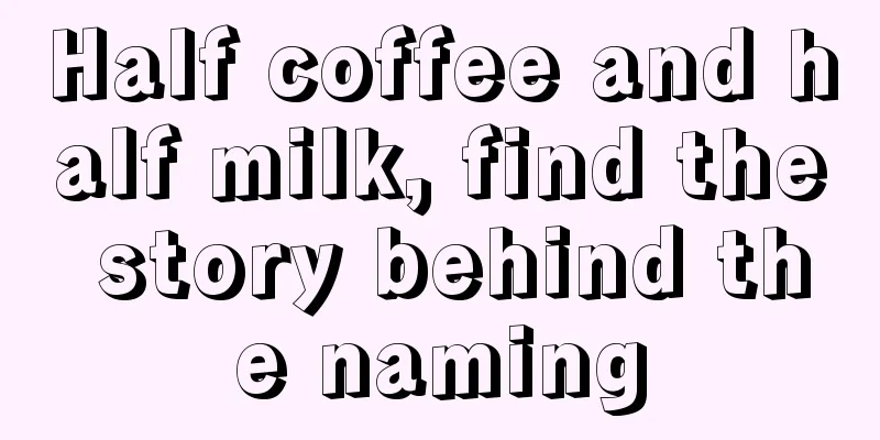 Half coffee and half milk, find the story behind the naming