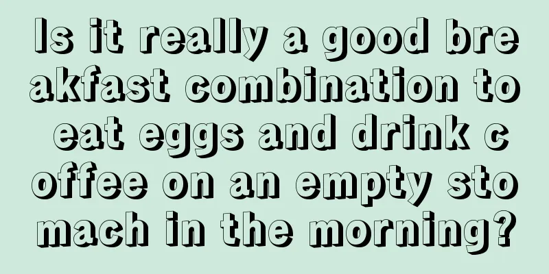 Is it really a good breakfast combination to eat eggs and drink coffee on an empty stomach in the morning?