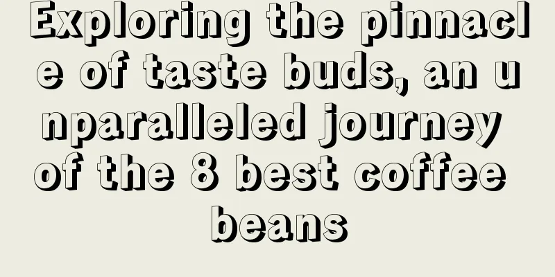 Exploring the pinnacle of taste buds, an unparalleled journey of the 8 best coffee beans