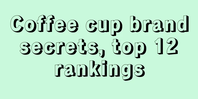 Coffee cup brand secrets, top 12 rankings