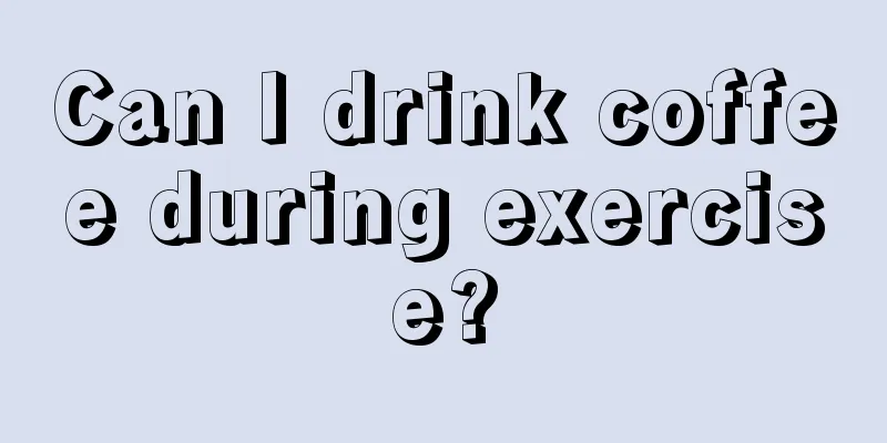 Can I drink coffee during exercise?