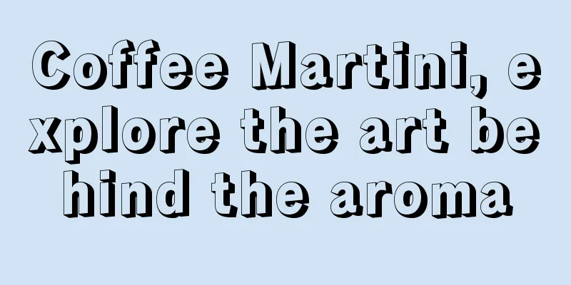 Coffee Martini, explore the art behind the aroma