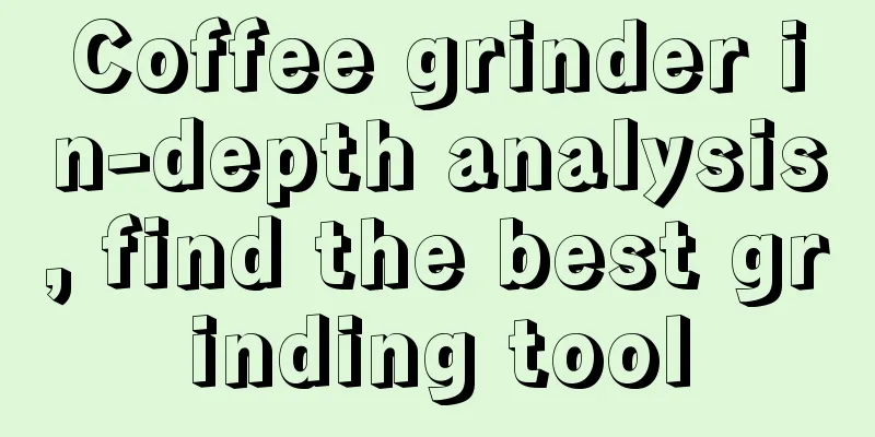 Coffee grinder in-depth analysis, find the best grinding tool