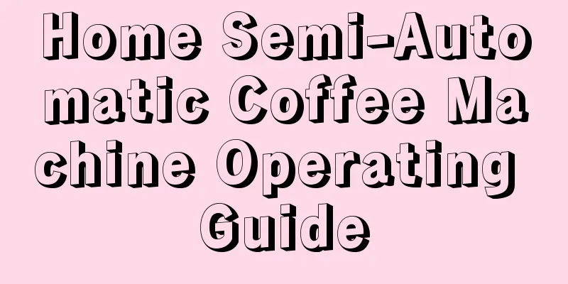 Home Semi-Automatic Coffee Machine Operating Guide