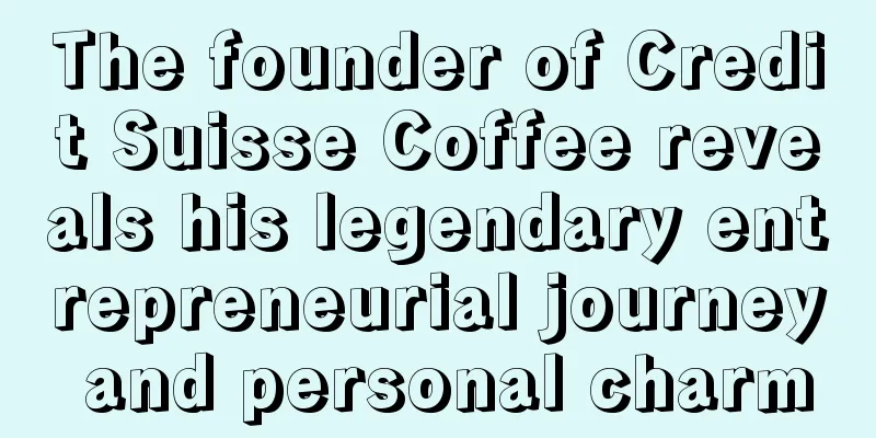 The founder of Credit Suisse Coffee reveals his legendary entrepreneurial journey and personal charm