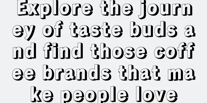 Explore the journey of taste buds and find those coffee brands that make people love