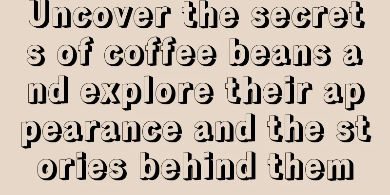 Uncover the secrets of coffee beans and explore their appearance and the stories behind them