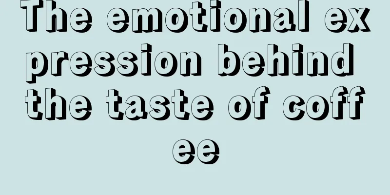 The emotional expression behind the taste of coffee