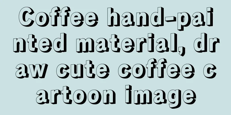 Coffee hand-painted material, draw cute coffee cartoon image