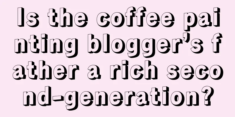 Is the coffee painting blogger’s father a rich second-generation?