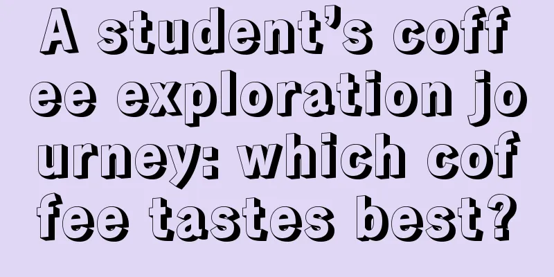 A student’s coffee exploration journey: which coffee tastes best?