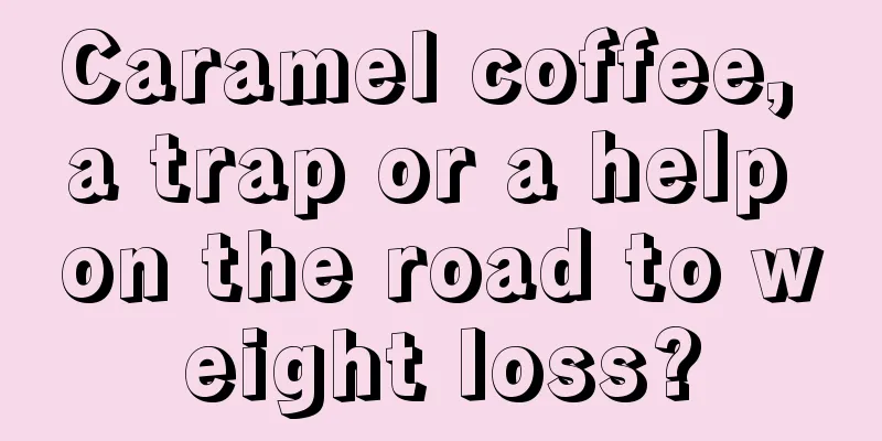 Caramel coffee, a trap or a help on the road to weight loss?