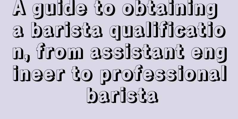 A guide to obtaining a barista qualification, from assistant engineer to professional barista