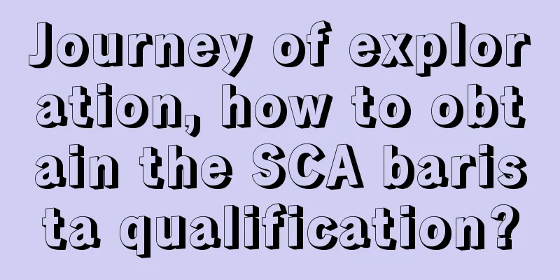 Journey of exploration, how to obtain the SCA barista qualification?