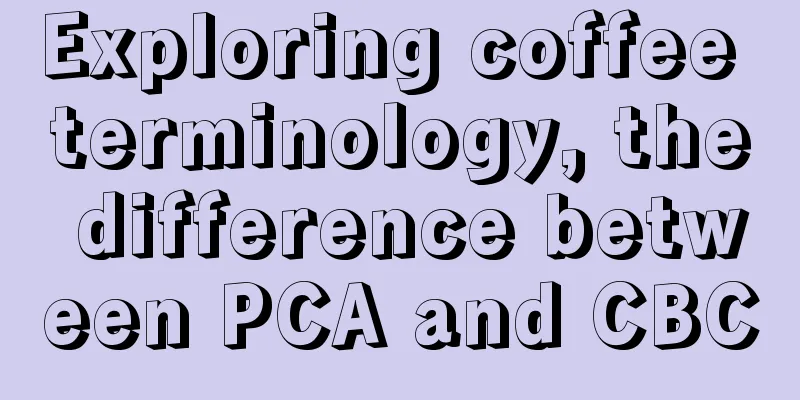 Exploring coffee terminology, the difference between PCA and CBC