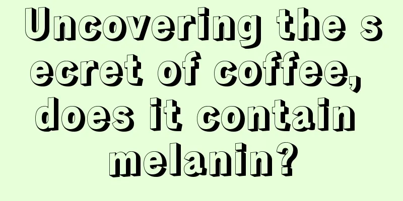 Uncovering the secret of coffee, does it contain melanin?