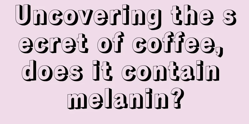 Uncovering the secret of coffee, does it contain melanin?