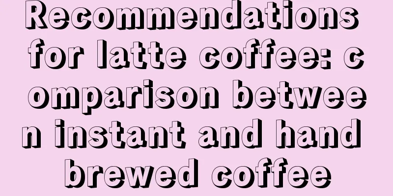 Recommendations for latte coffee: comparison between instant and hand brewed coffee