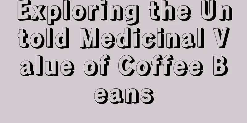 Exploring the Untold Medicinal Value of Coffee Beans