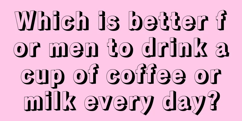 Which is better for men to drink a cup of coffee or milk every day?