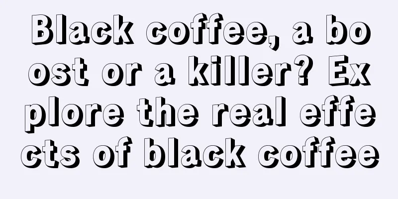 Black coffee, a boost or a killer? Explore the real effects of black coffee