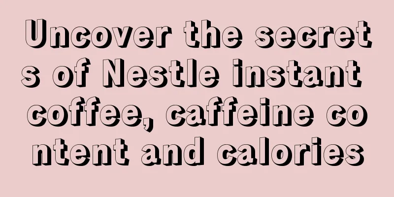 Uncover the secrets of Nestle instant coffee, caffeine content and calories