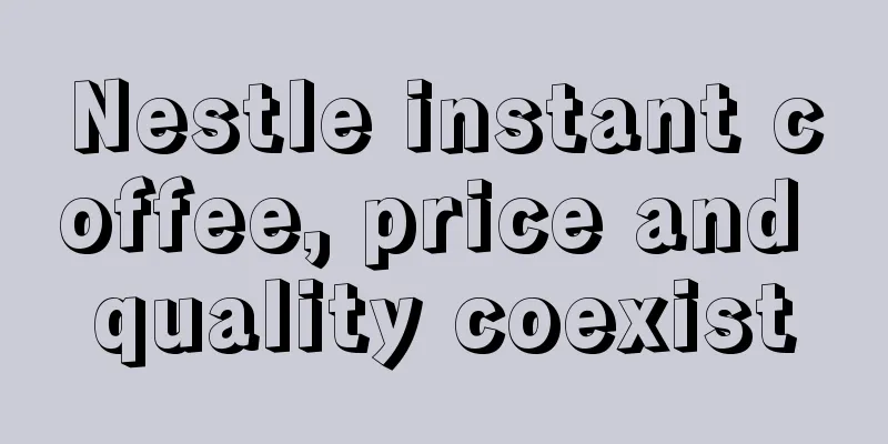 Nestle instant coffee, price and quality coexist