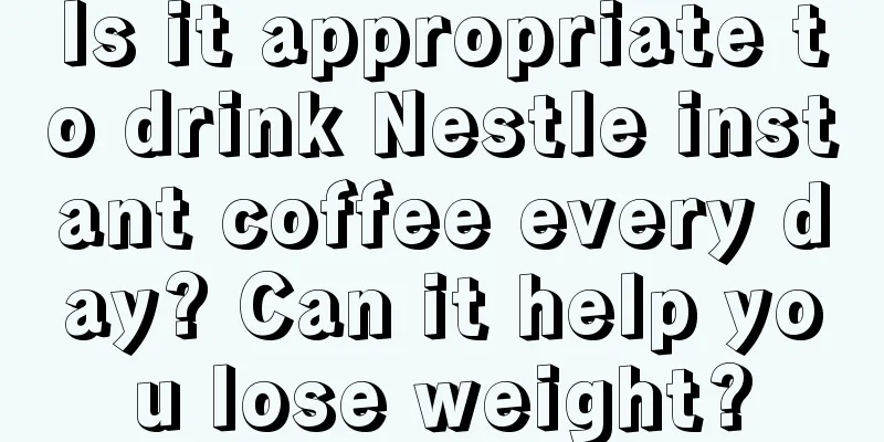 Is it appropriate to drink Nestle instant coffee every day? Can it help you lose weight?