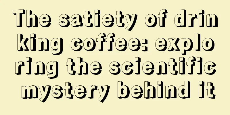 The satiety of drinking coffee: exploring the scientific mystery behind it