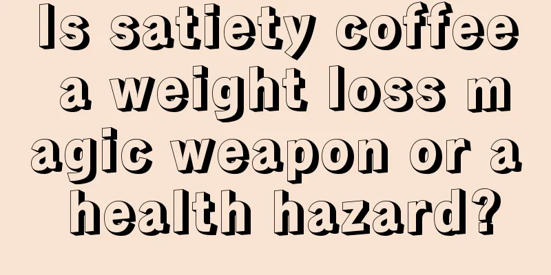 Is satiety coffee a weight loss magic weapon or a health hazard?