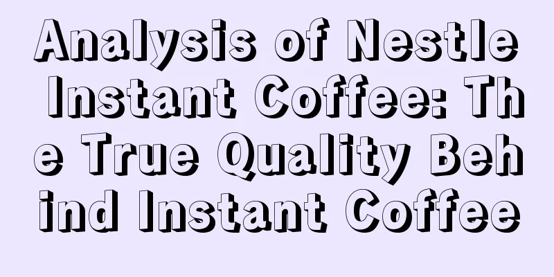 Analysis of Nestle Instant Coffee: The True Quality Behind Instant Coffee