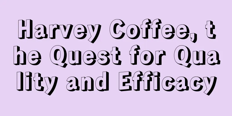 Harvey Coffee, the Quest for Quality and Efficacy