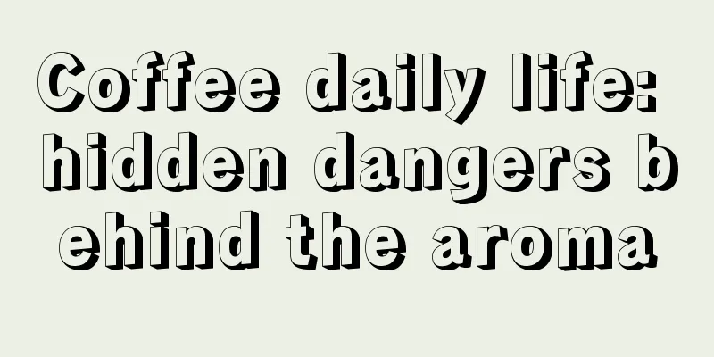 Coffee daily life: hidden dangers behind the aroma