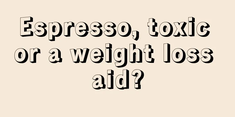 Espresso, toxic or a weight loss aid?