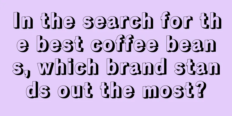 In the search for the best coffee beans, which brand stands out the most?