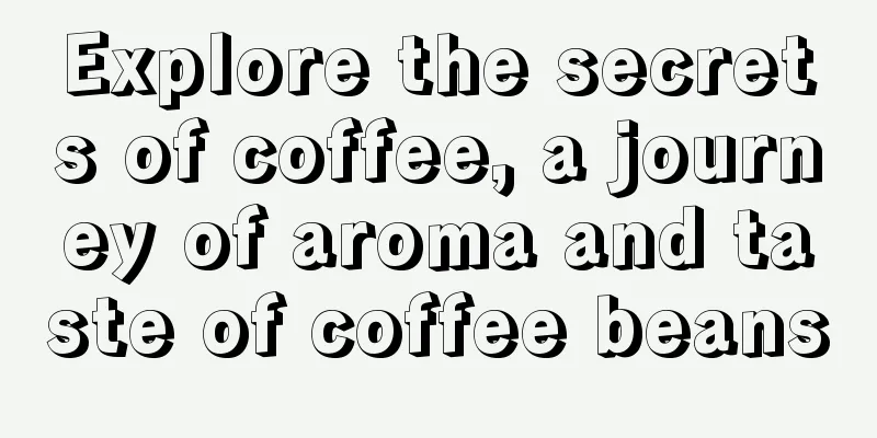 Explore the secrets of coffee, a journey of aroma and taste of coffee beans