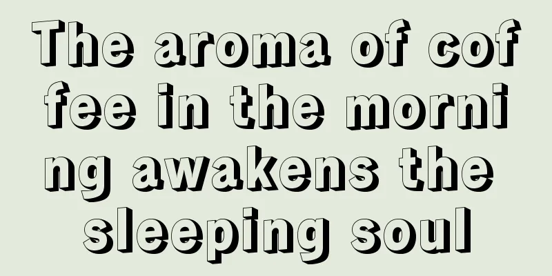 The aroma of coffee in the morning awakens the sleeping soul