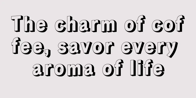 The charm of coffee, savor every aroma of life