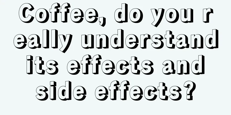 Coffee, do you really understand its effects and side effects?