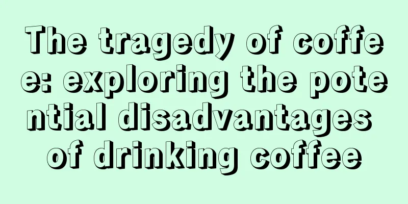 The tragedy of coffee: exploring the potential disadvantages of drinking coffee