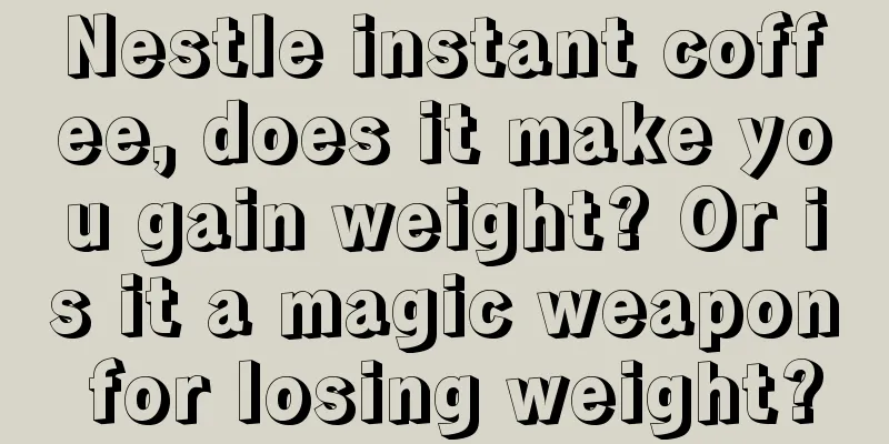 Nestle instant coffee, does it make you gain weight? Or is it a magic weapon for losing weight?