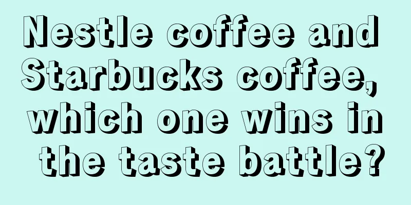 Nestle coffee and Starbucks coffee, which one wins in the taste battle?