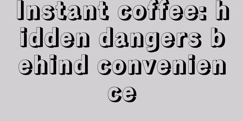 Instant coffee: hidden dangers behind convenience